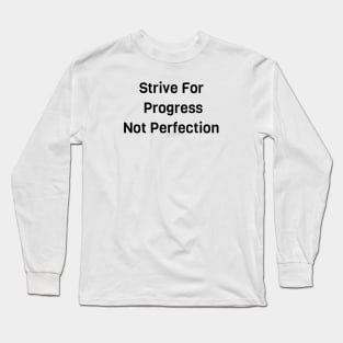 Strive For Progress Not Perfection Long Sleeve T-Shirt